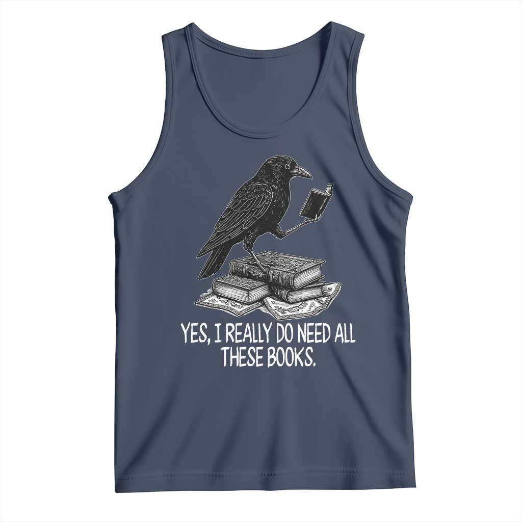 Yes I Realy Do Need All These Books Tank Top Raven Book Lover TS14 Navy Print Your Wear