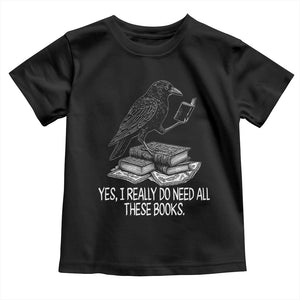 Yes I Realy Do Need All These Books Toddler T Shirt Raven Book Lover TS14 Black Print Your Wear