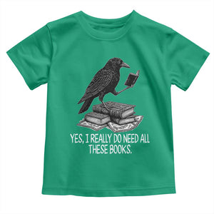 Yes I Realy Do Need All These Books Toddler T Shirt Raven Book Lover TS14 Irish Green Print Your Wear