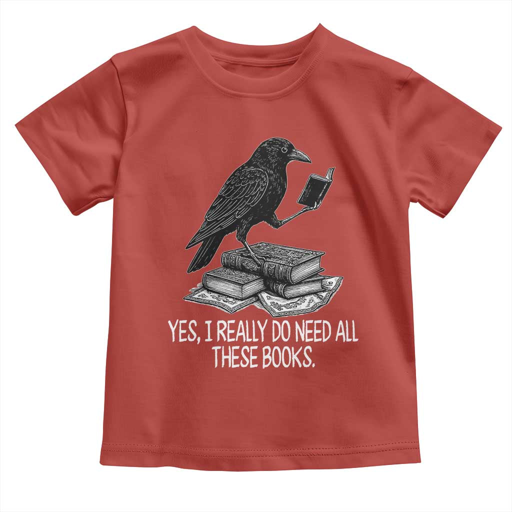 Yes I Realy Do Need All These Books Toddler T Shirt Raven Book Lover TS14 Red Print Your Wear