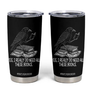 Yes I Realy Do Need All These Books Tumbler Cup Raven Book Lover TS14 Black Print Your Wear
