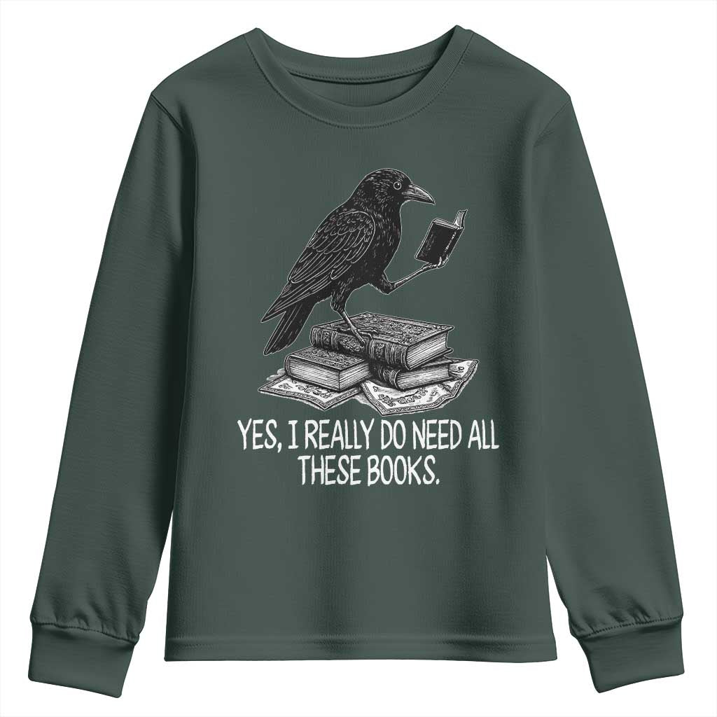 Yes I Realy Do Need All These Books Youth Sweatshirt Raven Book Lover TS14 Dark Forest Green Print Your Wear