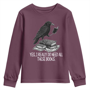 Yes I Realy Do Need All These Books Youth Sweatshirt Raven Book Lover TS14 Maroon Print Your Wear