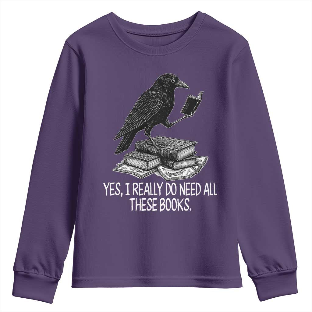 Yes I Realy Do Need All These Books Youth Sweatshirt Raven Book Lover TS14 Purple Print Your Wear
