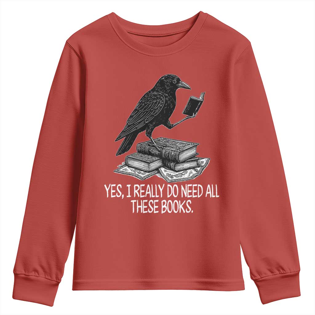 Yes I Realy Do Need All These Books Youth Sweatshirt Raven Book Lover TS14 Red Print Your Wear