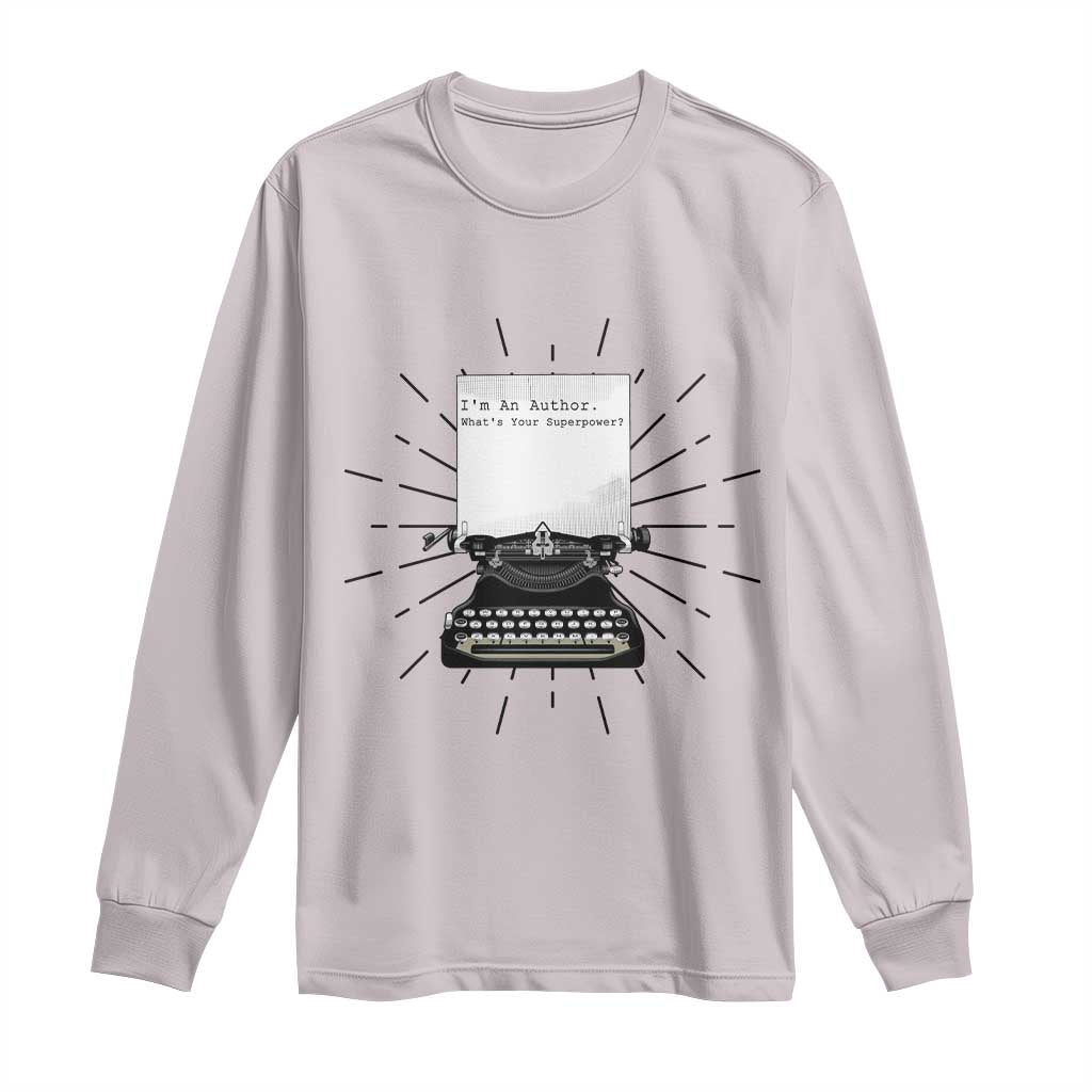 Funny Typewriter Long Sleeve Shirt I Am An Author What Is Your Superpower TS14 Ice Gray Print Your Wear