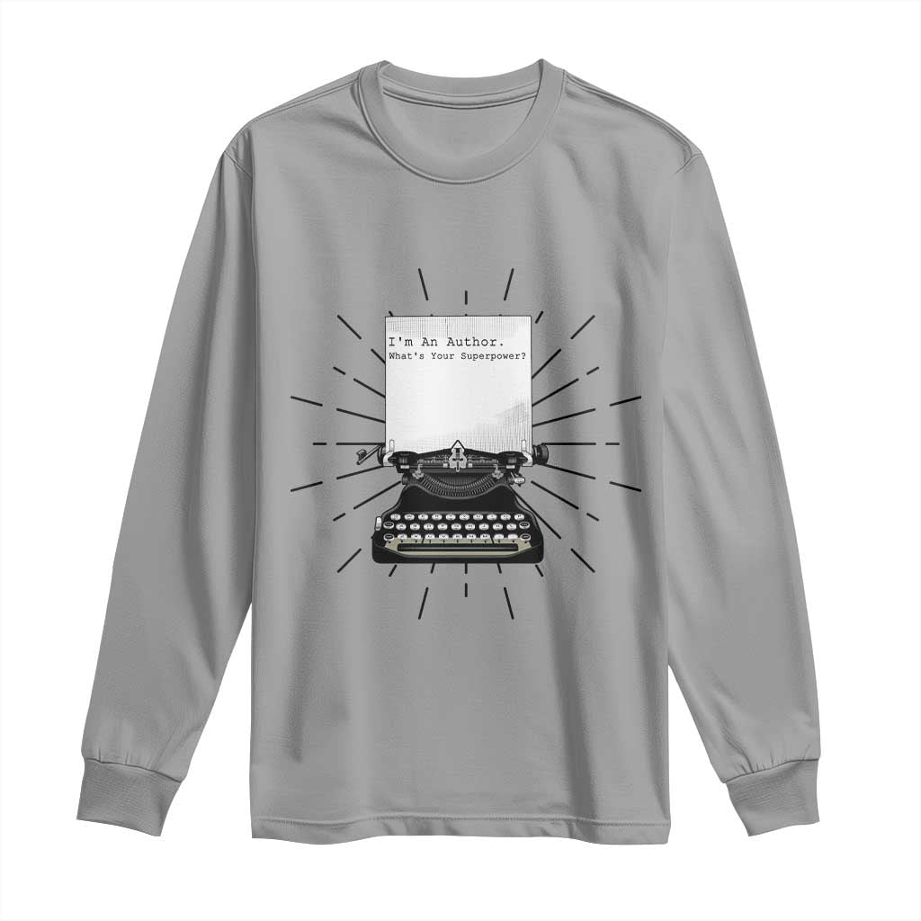 Funny Typewriter Long Sleeve Shirt I Am An Author What Is Your Superpower TS14 Sport Gray Print Your Wear