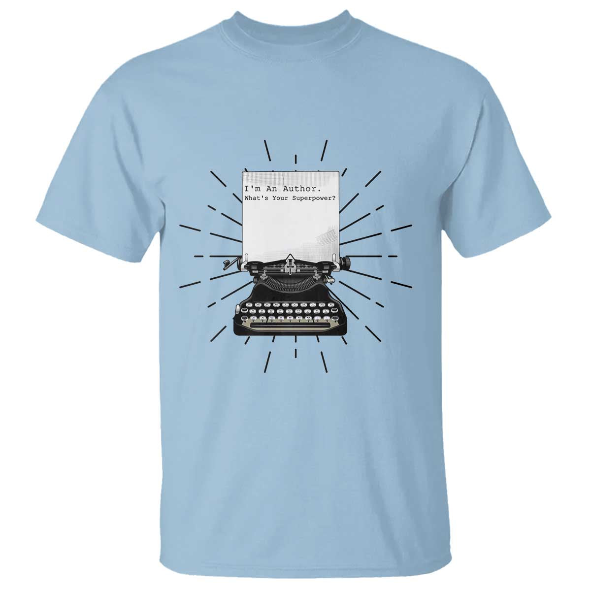 Funny Typewriter T Shirt I Am An Author What Is Your Superpower TS14 Light Blue Print Your Wear