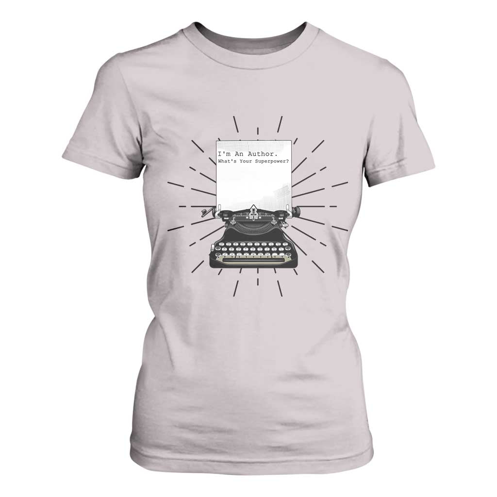 Funny Typewriter T Shirt For Women I Am An Author What Is Your Superpower TS14 Ice Gray Print Your Wear
