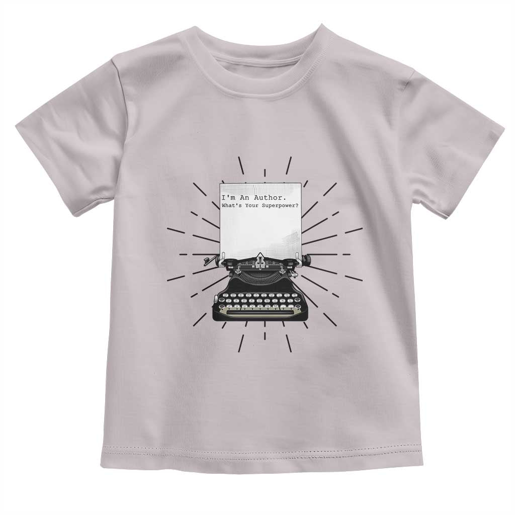 Funny Typewriter Toddler T Shirt I Am An Author What Is Your Superpower TS14 Ice Gray Print Your Wear
