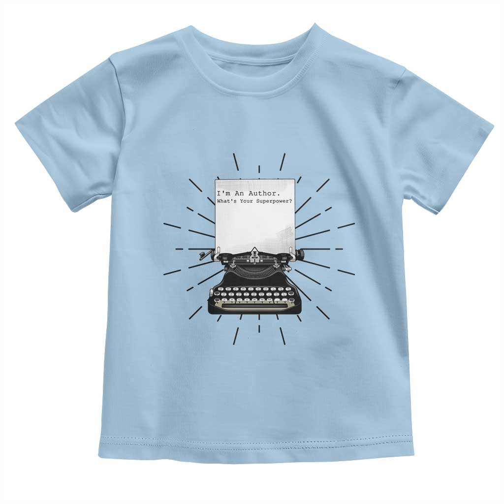 Funny Typewriter Toddler T Shirt I Am An Author What Is Your Superpower TS14 Light Blue Print Your Wear