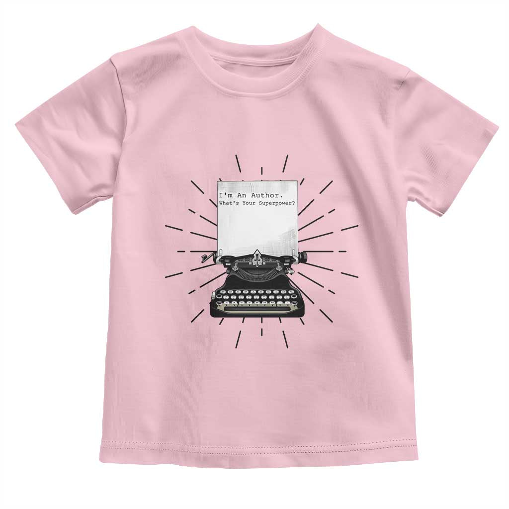 Funny Typewriter Toddler T Shirt I Am An Author What Is Your Superpower TS14 Light Pink Print Your Wear
