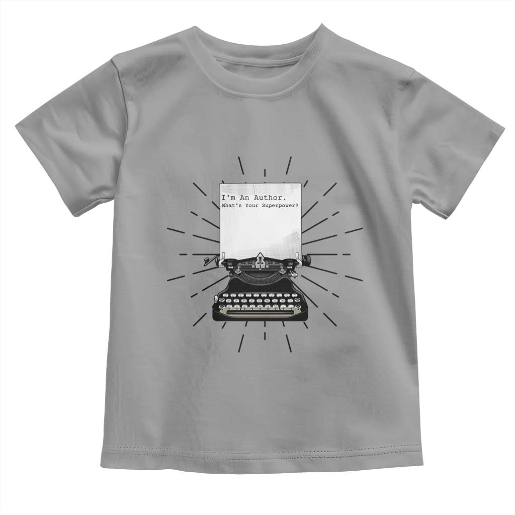Funny Typewriter Toddler T Shirt I Am An Author What Is Your Superpower TS14 Sport Gray Print Your Wear