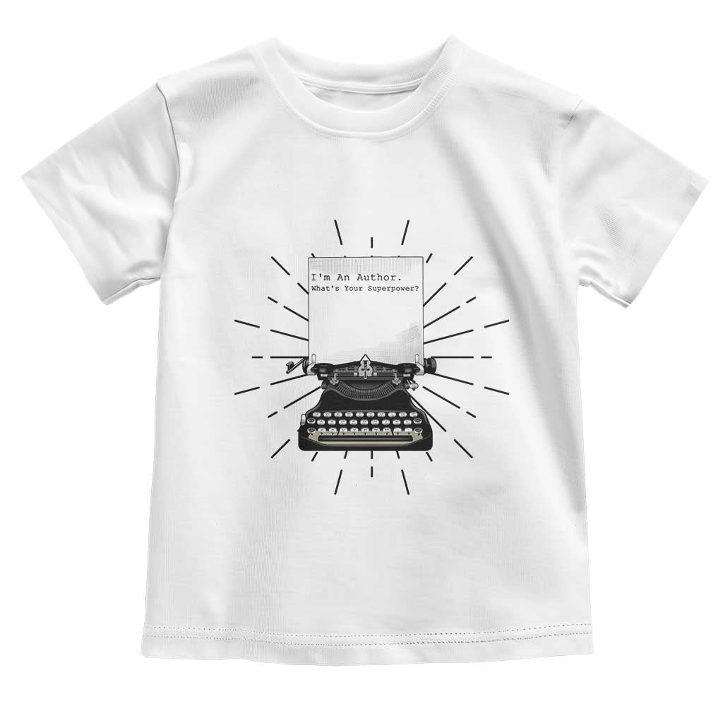 Funny Typewriter Toddler T Shirt I Am An Author What Is Your Superpower TS14 White Print Your Wear