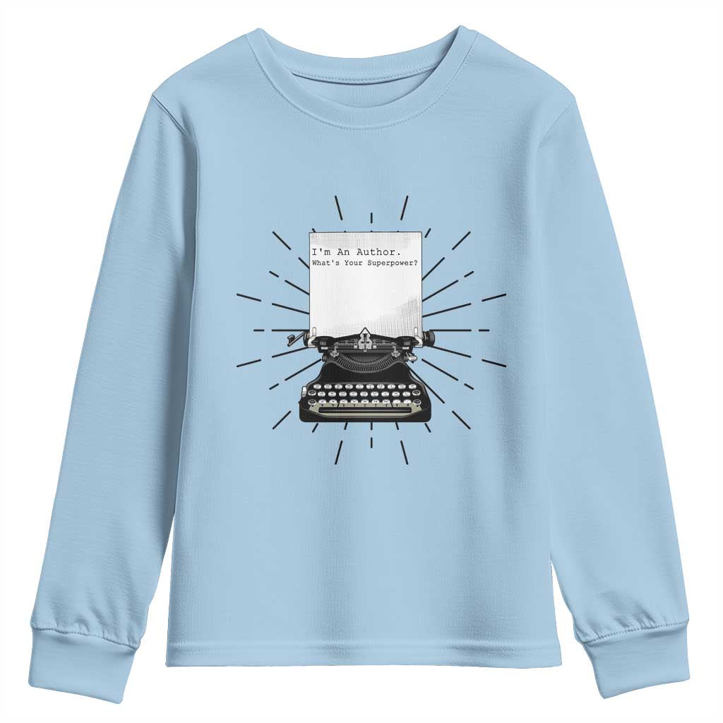 Funny Typewriter Youth Sweatshirt I Am An Author What Is Your Superpower TS14 Light Blue Print Your Wear