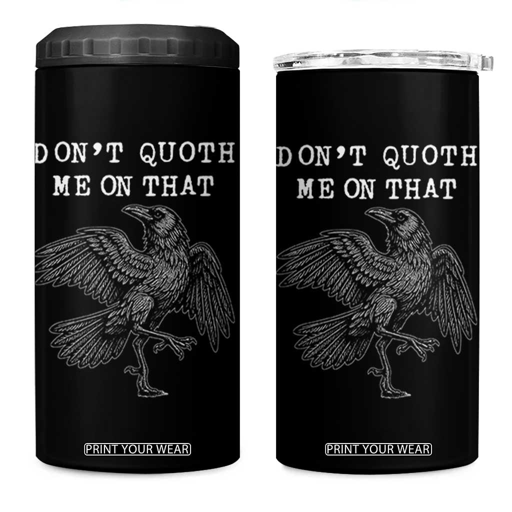Funny Literary 4 in 1 Can Cooler Tumbler Do Not Quoth Me On That TS14 One Size: 16 oz Black Print Your Wear