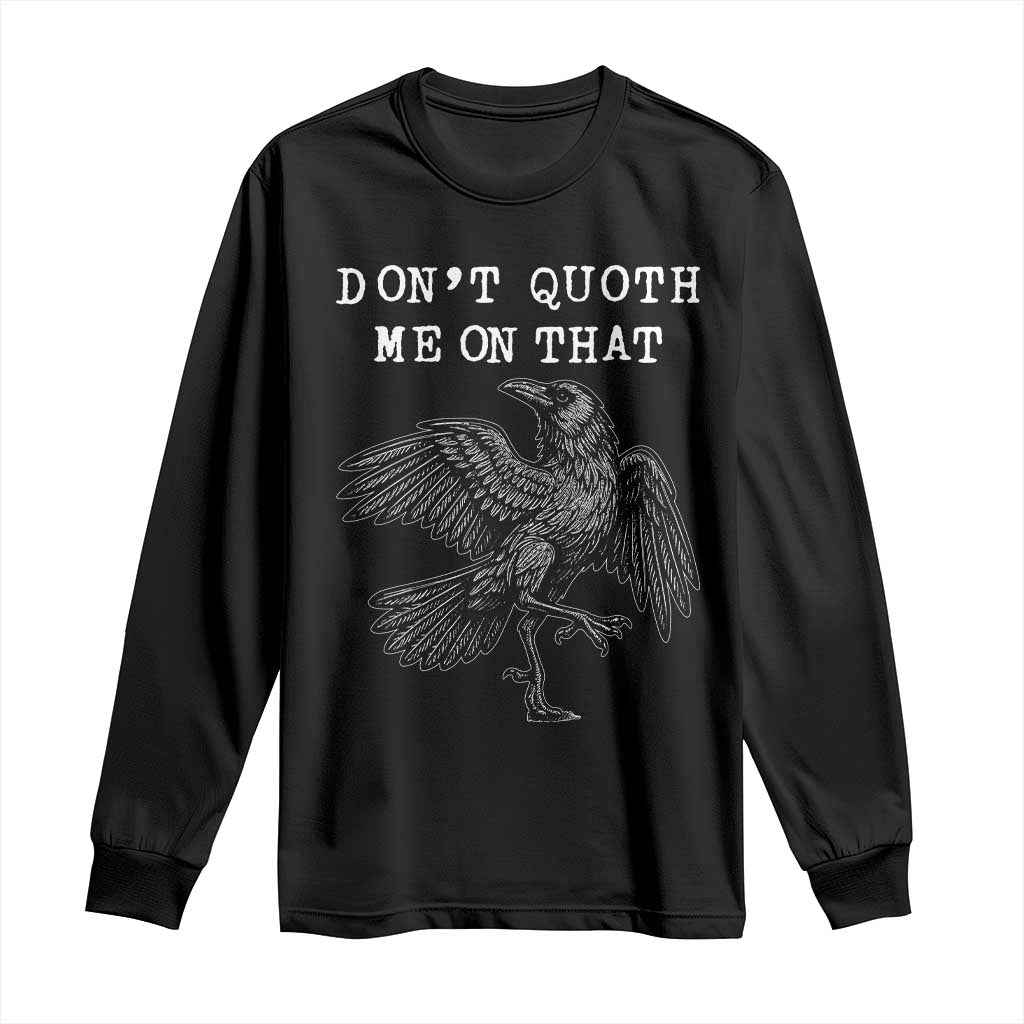 Funny Literary Long Sleeve Shirt Do Not Quoth Me On That TS14 Black Print Your Wear