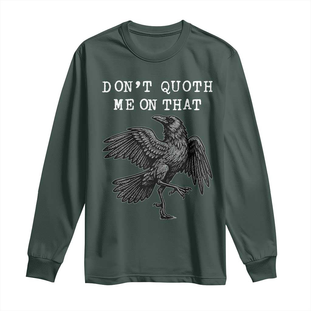 Funny Literary Long Sleeve Shirt Do Not Quoth Me On That TS14 Dark Forest Green Print Your Wear