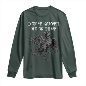 Funny Literary Long Sleeve Shirt Do Not Quoth Me On That TS14 Dark Forest Green Print Your Wear