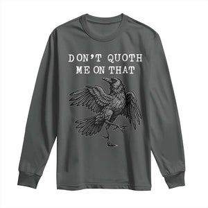 Funny Literary Long Sleeve Shirt Do Not Quoth Me On That TS14 Dark Heather Print Your Wear