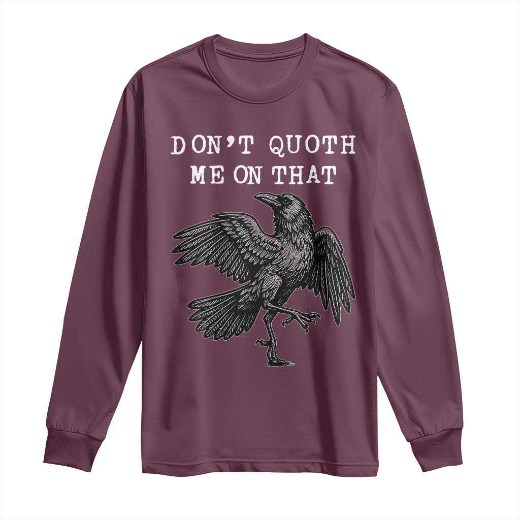 Funny Literary Long Sleeve Shirt Do Not Quoth Me On That TS14 Maroon Print Your Wear