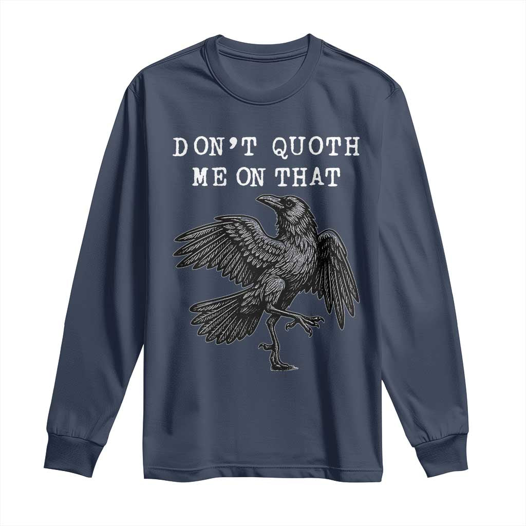 Funny Literary Long Sleeve Shirt Do Not Quoth Me On That TS14 Navy Print Your Wear