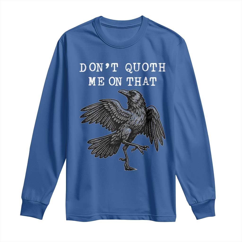 Funny Literary Long Sleeve Shirt Do Not Quoth Me On That TS14 Royal Blue Print Your Wear