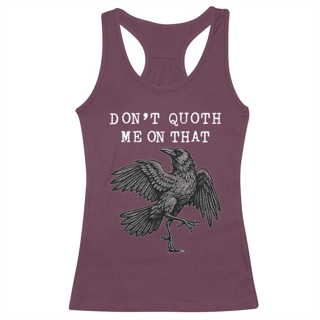Funny Literary Racerback Tank Top Do Not Quoth Me On That TS14 Maroon Print Your Wear