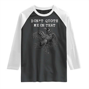Funny Literary Raglan Shirt Do Not Quoth Me On That TS14 Black White Print Your Wear