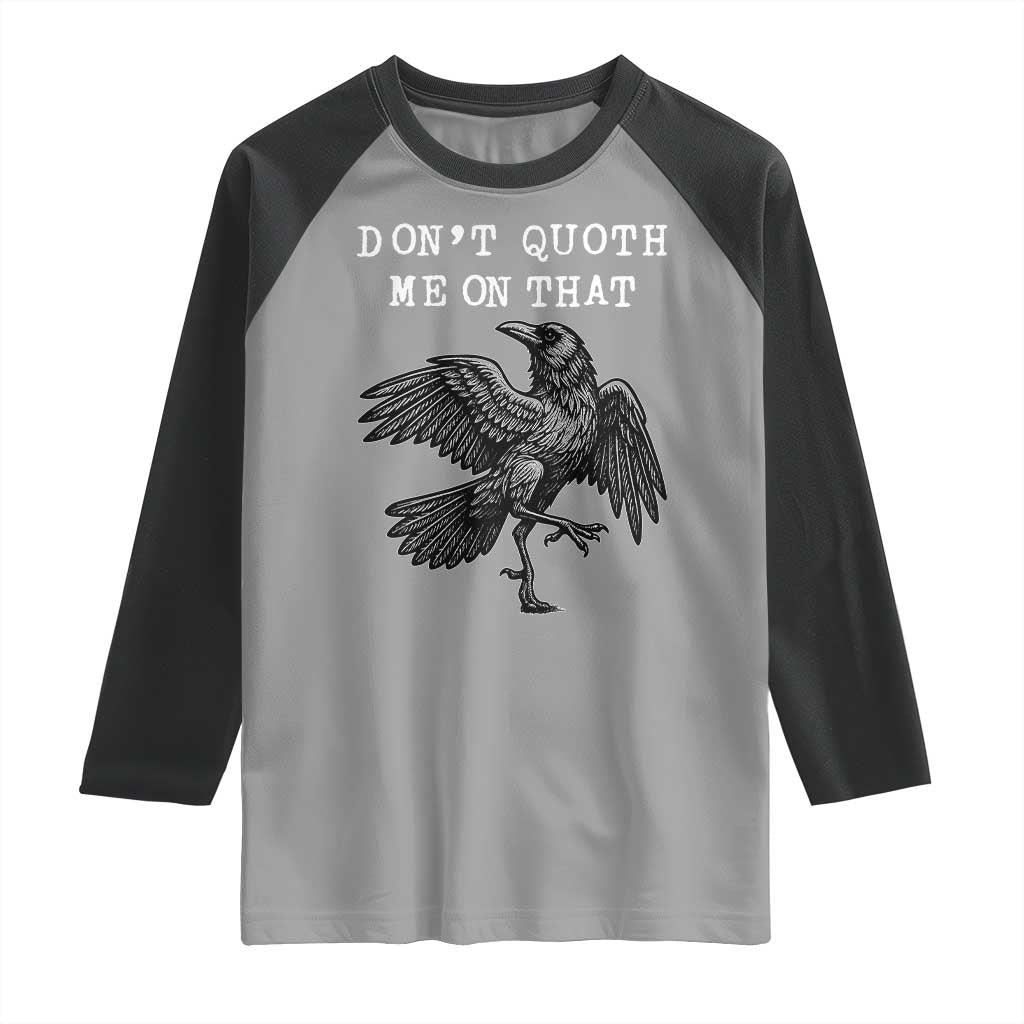 Funny Literary Raglan Shirt Do Not Quoth Me On That TS14 Sport Gray Black Print Your Wear