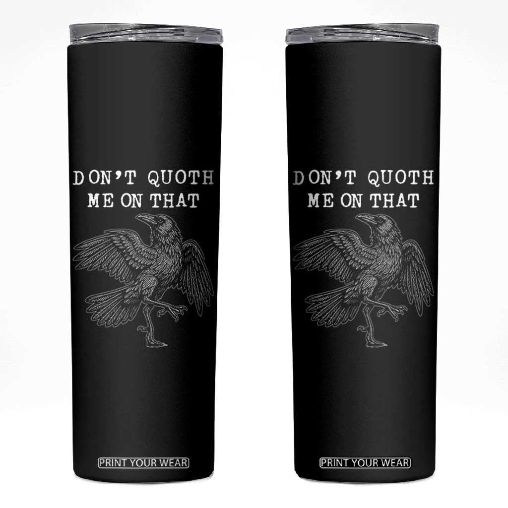 Funny Literary Skinny Tumbler Do Not Quoth Me On That TS14 Black Print Your Wear