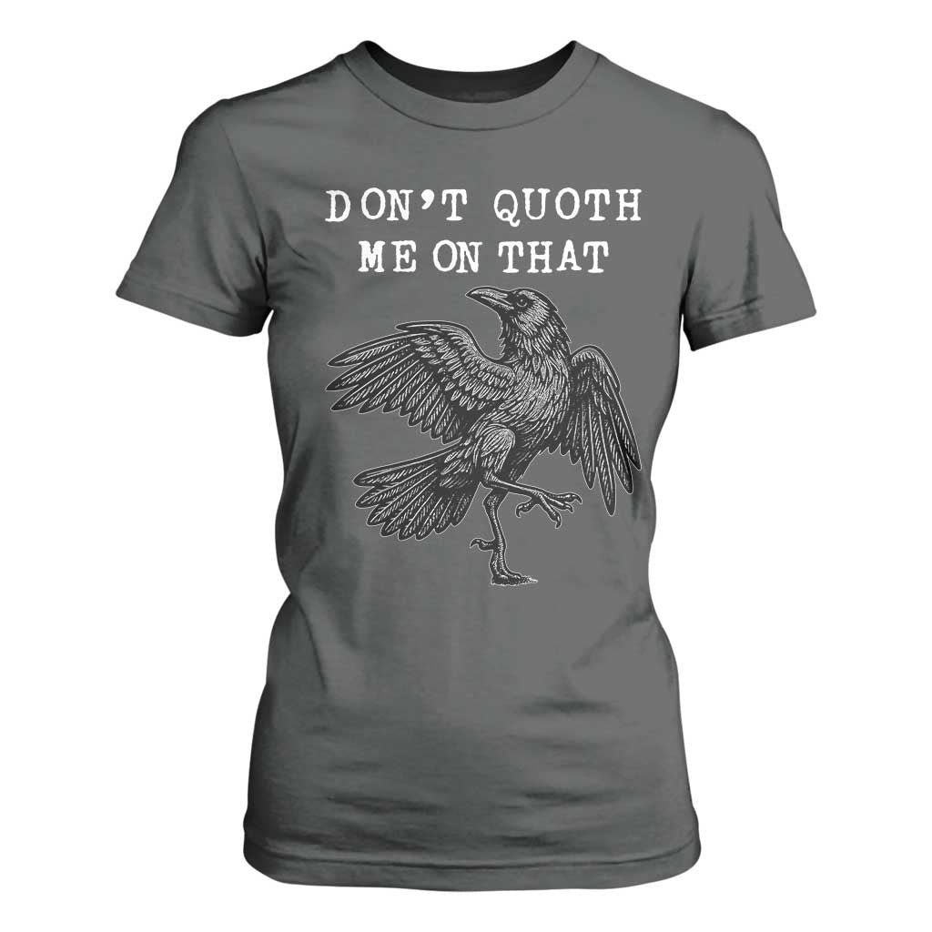 Funny Literary T Shirt For Women Do Not Quoth Me On That TS14 Dark Heather Print Your Wear