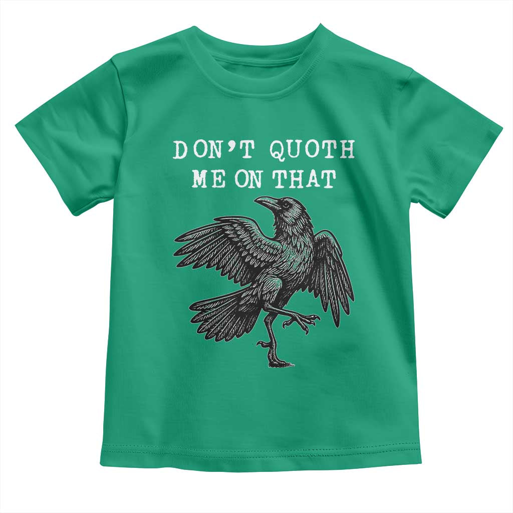 Funny Literary Toddler T Shirt Do Not Quoth Me On That TS14 Irish Green Print Your Wear