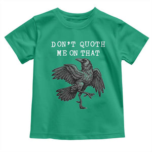 Funny Literary Toddler T Shirt Do Not Quoth Me On That TS14 Irish Green Print Your Wear