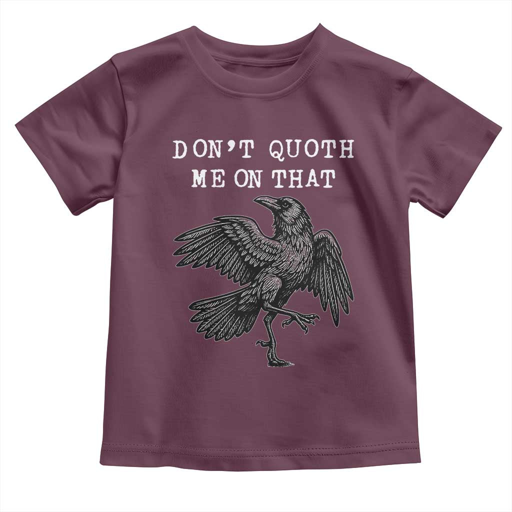 Funny Literary Toddler T Shirt Do Not Quoth Me On That TS14 Maroon Print Your Wear
