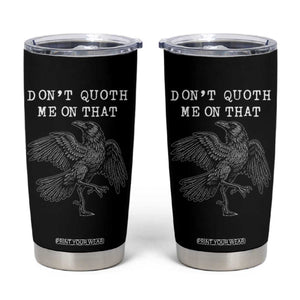 Funny Literary Tumbler Cup Do Not Quoth Me On That TS14 Black Print Your Wear