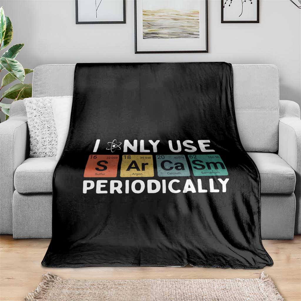 Funny Chemistry Sarcastic Throw Blanket I Only Use Sarcasm Periodically TS14 Print Your Wear