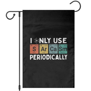 Funny Chemistry Sarcastic Garden Flag I Only Use Sarcasm Periodically TS14 Black Print Your Wear