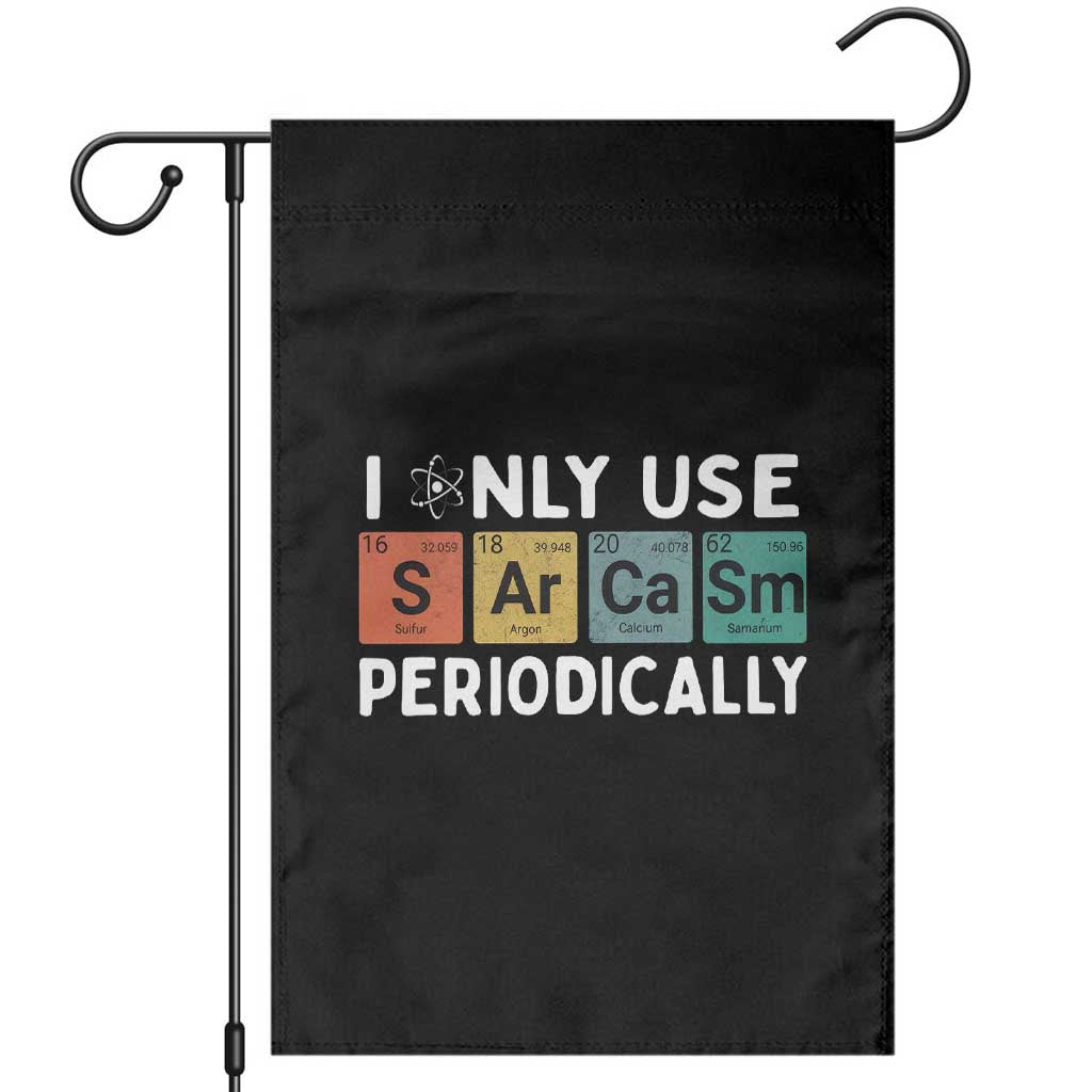 Funny Chemistry Sarcastic Garden Flag I Only Use Sarcasm Periodically TS14 Black Print Your Wear