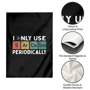 Funny Chemistry Sarcastic Garden Flag I Only Use Sarcasm Periodically TS14 Print Your Wear