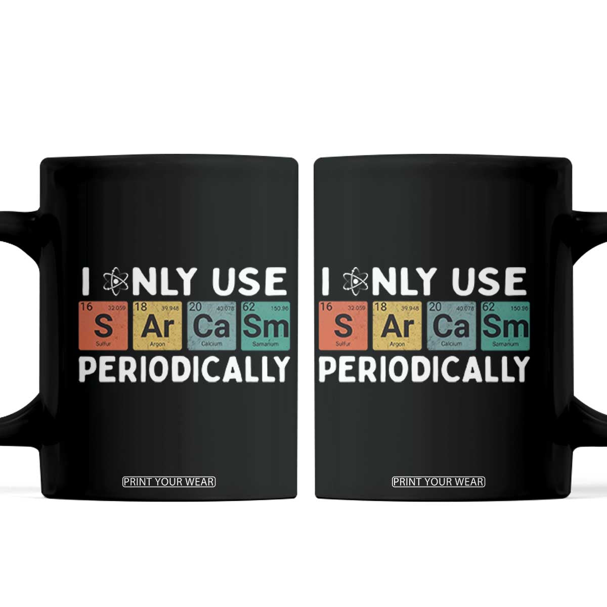Funny Chemistry Sarcastic Coffee Mug I Only Use Sarcasm Periodically TS14 Black Print Your Wear