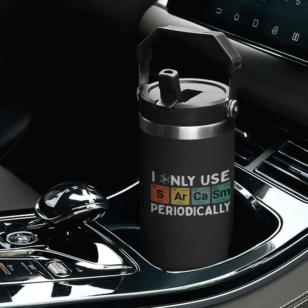Funny Chemistry Sarcastic Flip Straw Tumbler I Only Use Sarcasm Periodically TS14 Print Your Wear
