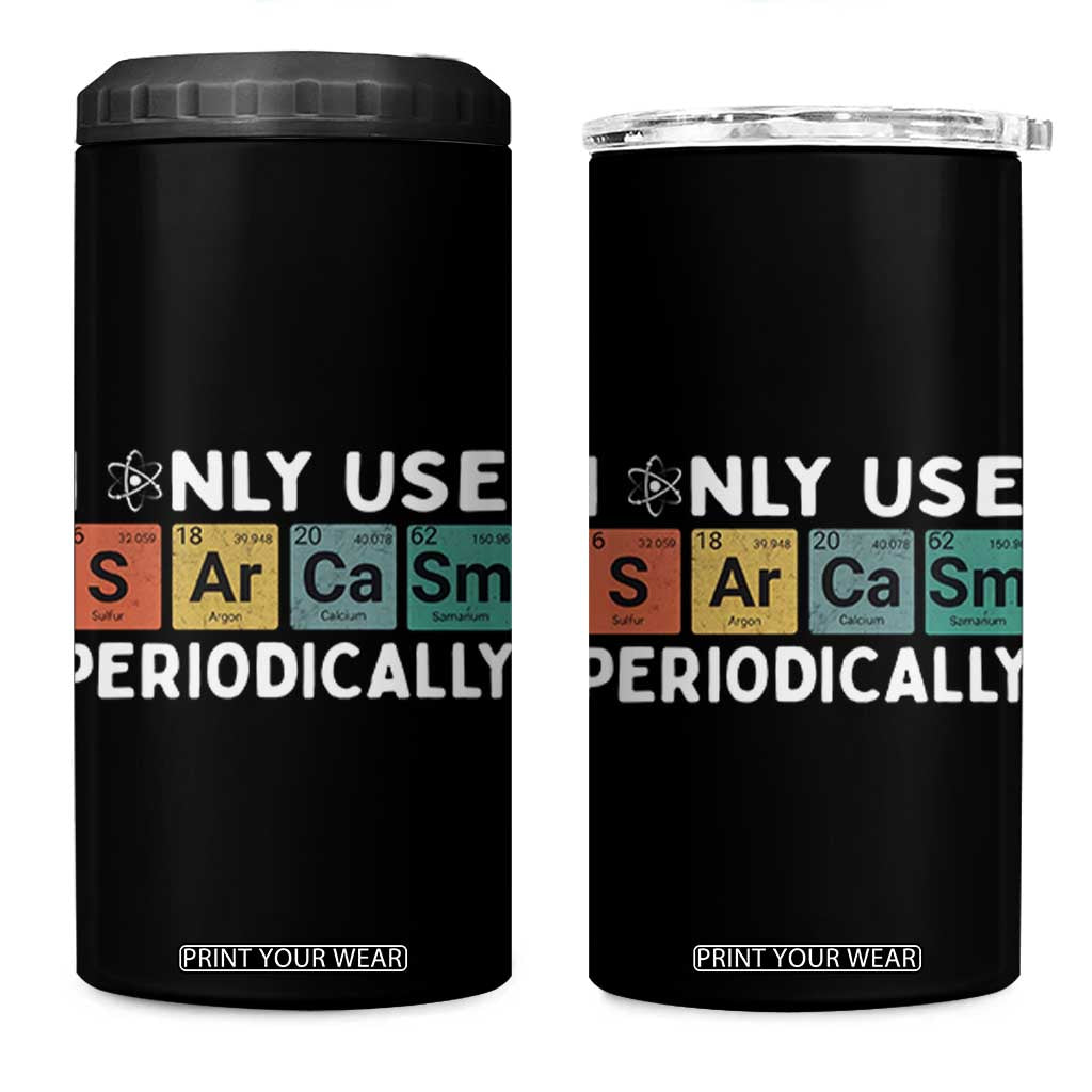 Funny Chemistry Sarcastic 4 in 1 Can Cooler Tumbler I Only Use Sarcasm Periodically TS14 One Size: 16 oz Black Print Your Wear