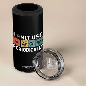 Funny Chemistry Sarcastic 4 in 1 Can Cooler Tumbler I Only Use Sarcasm Periodically TS14 Print Your Wear