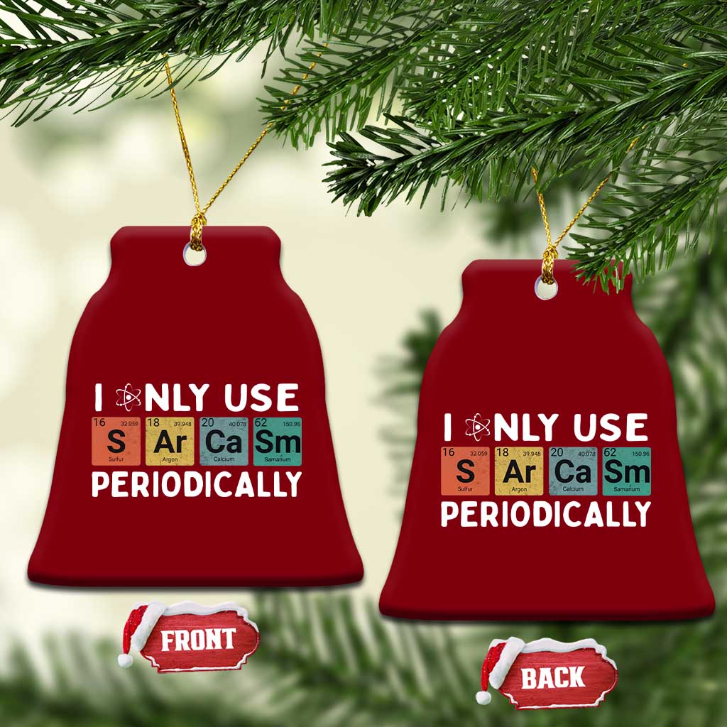 Funny Chemistry Sarcastic Ceramic Ornament I Only Use Sarcasm Periodically TS14 Print Your Wear