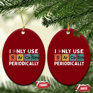Funny Chemistry Sarcastic Ceramic Ornament I Only Use Sarcasm Periodically TS14 Print Your Wear