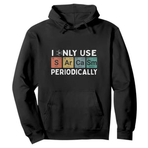 Funny Chemistry Sarcastic Hoodie I Only Use Sarcasm Periodically TS14 Black Print Your Wear