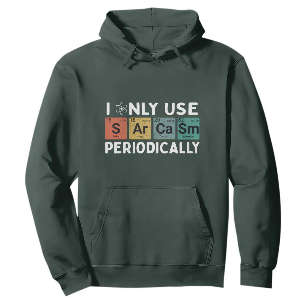 Funny Chemistry Sarcastic Hoodie I Only Use Sarcasm Periodically TS14 Dark Forest Green Print Your Wear