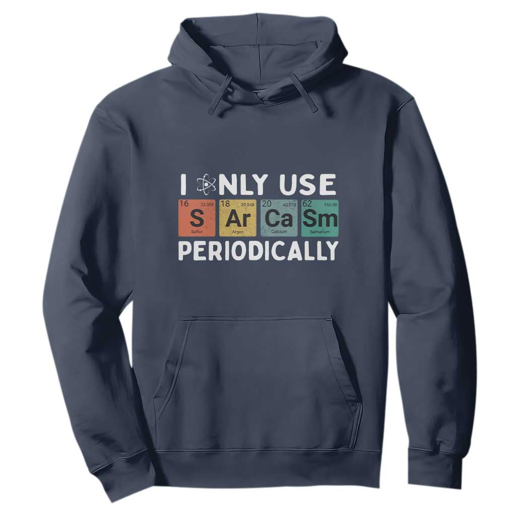 Funny Chemistry Sarcastic Hoodie I Only Use Sarcasm Periodically TS14 Navy Print Your Wear