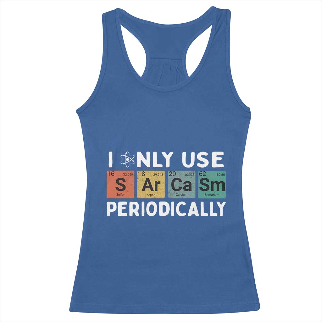 Funny Chemistry Sarcastic Racerback Tank Top I Only Use Sarcasm Periodically TS14 Royal Blue Print Your Wear